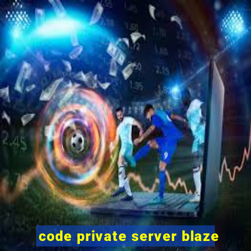 code private server blaze